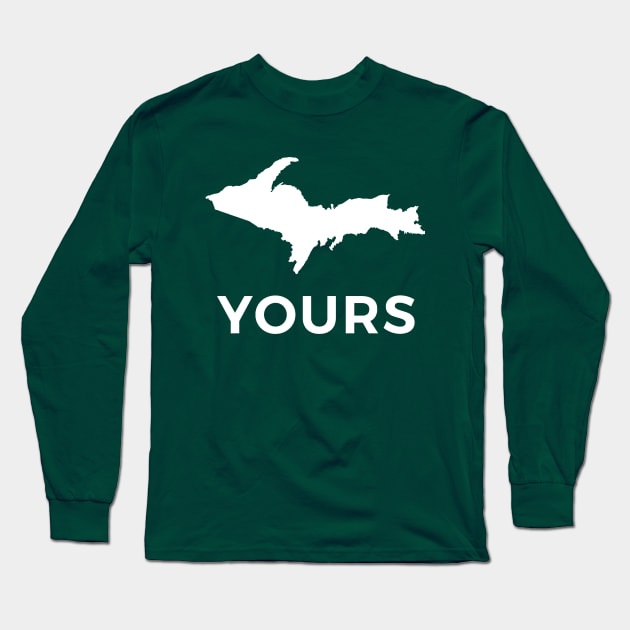 U.P. Yours Long Sleeve T-Shirt by Bruce Brotherton